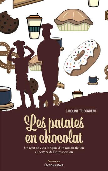 Couverture du livre « Les patates en chocolat : un récit de vie à l'origine d'un roman-fiction au service de l'introspection » de Caroline Tribondeau aux éditions Editions Maia