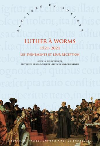 Couverture du livre « LUTHER À WORMS 1521-2021 : LES ÉVÉNEMENTS ET LEUR RÉCEPTION » de Matthieu Arnold aux éditions Association Pu De Strasbourg