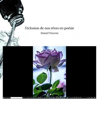 Couverture du livre « L'éclosion de nos rêves en poésie » de Daniel Vincent aux éditions Edilivre