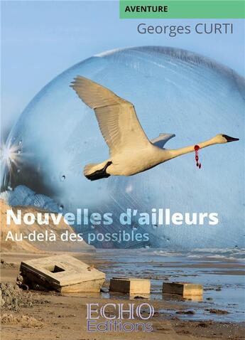 Couverture du livre « Nouvelles d'ailleurs ; au-delà des possibles » de Georges Curti aux éditions Echo Editions