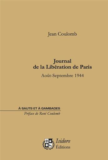 Couverture du livre « Journal de la Libération de Paris : Août-Septembre 1944 » de Jean Coulomb aux éditions Isidore Conseil