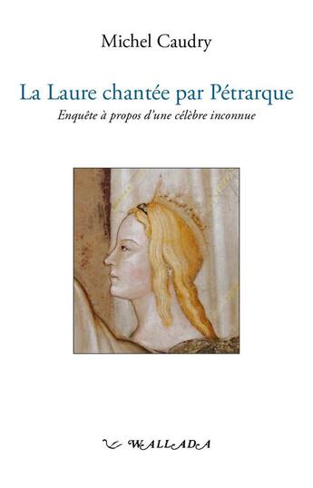 Couverture du livre « La Laure chantée par Pétrarque - enquête à propos dune célèbre inconnue » de Mingot-Tauran aux éditions Wallada