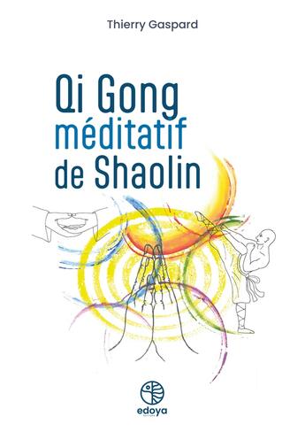 Couverture du livre « Qi Gong méditatif de Shaolin » de Thierry Gaspard et Odette Coupat aux éditions Edoya Editions