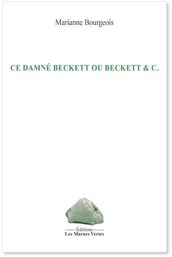 Couverture du livre « Ce damné Beckett ou Beckett & C. » de Marianne Bourgeois aux éditions Les Marnes Vertes