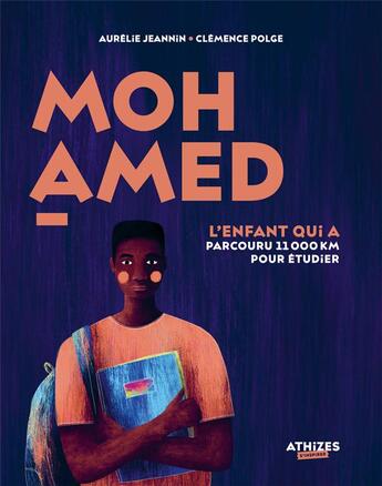 Couverture du livre « Mohamed, l'enfant qui a parcouru 11 000 km pour étudier » de Clemence Polge et Aurelie Jeannin aux éditions Athizes