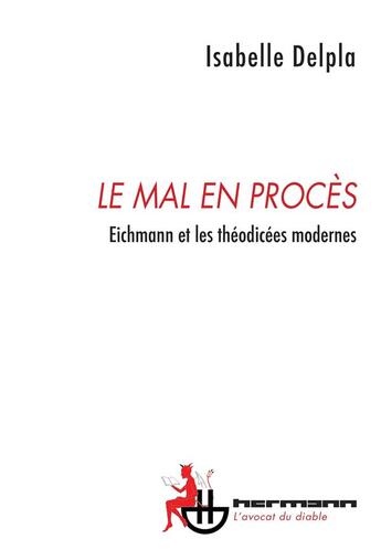 Couverture du livre « Le mal en procès ; Eichmann et les théodicées modernes » de Isabelle Delpla aux éditions Hermann