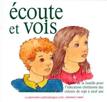 Couverture du livre « Écoute et vois ; livre de famille pour l'éducation chrétienne des enfants de sept à neuf ans » de  aux éditions Tardy