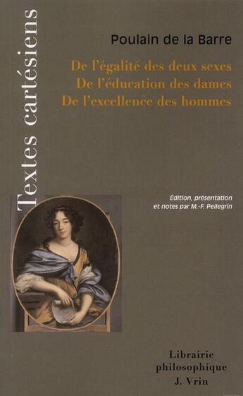 Couverture du livre « De l'égalité des deux sexes ; de l'éducation des dames ; de l'excellence des hommes » de Francois Poulain De La Barre aux éditions Vrin