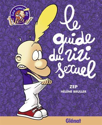 Couverture du livre « Titeuf ; le guide du zizi sexuel » de Zep et Bruller Helene aux éditions Glenat Jeunesse