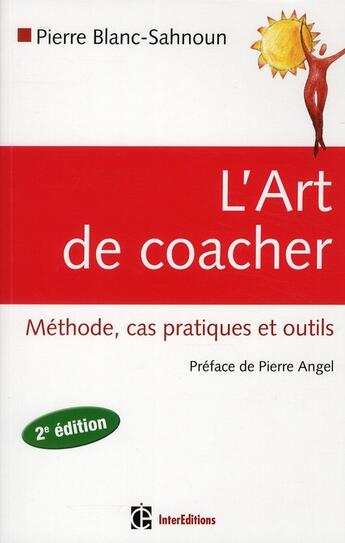 Couverture du livre « L'art de coacher ; méthode, cas pratiques et outils (2e édition) » de Pierre Blanc-Sahnoun et Pierre Angel aux éditions Intereditions