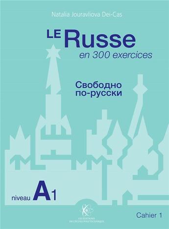 Couverture du livre « Le russe en 300 exercices ; niveau A1 ; cahier 1 » de Natalia Jouravliova Dei-Cas aux éditions Ecole Polytechnique