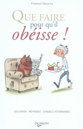 Couverture du livre « Que faire pour qu'il obéisse ? éducation, conseils du vétérinaire » de Florence Desachy aux éditions De Vecchi