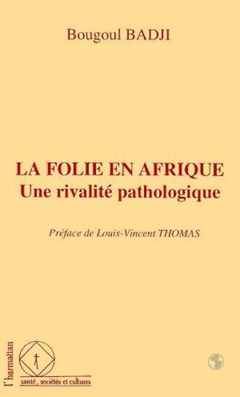 Couverture du livre « La folie en Afrique ; une rivalité pathologique » de Bougoul Badji aux éditions L'harmattan