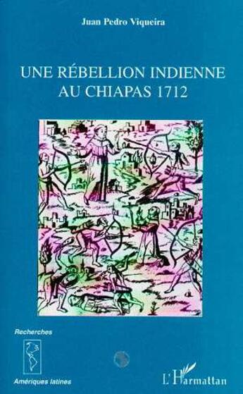 Couverture du livre « UNE REBELLION INDIENNE AU CHIAPAS 1712 » de Juan Pedro Viqueira aux éditions L'harmattan