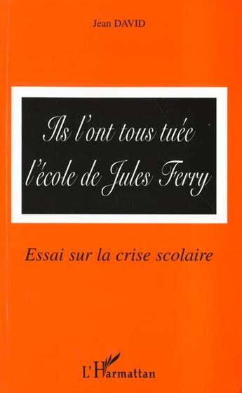 Couverture du livre « Ils l'ont tous tuée ; l'école de Jules Ferry ; essai sur la crise scolaire » de Jean David aux éditions L'harmattan