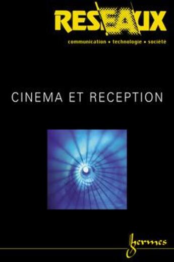 Couverture du livre « Cinema et reception reseaux volume 18 n 99 » de Jean-Pierre Esquenazi aux éditions Hermes Science Publications