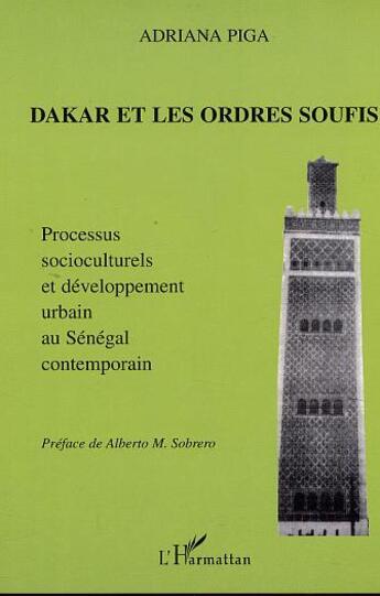 Couverture du livre « DAKAR ET LES ORDRES SOUFIS : Processus socioculturels et développement urbain au Sénégal contemporain » de Adriana Piga aux éditions L'harmattan