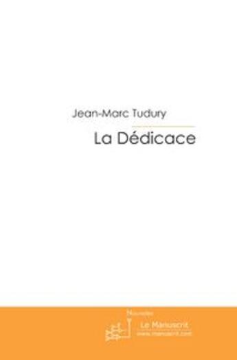 Couverture du livre « La dédicace » de Tudury-J aux éditions Le Manuscrit