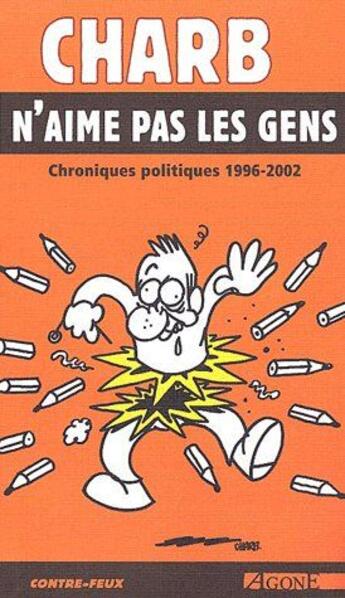 Couverture du livre « Charb N'Aime Pas les Gens : Chroniques Politiques 1992-2002 » de Charb aux éditions Agone