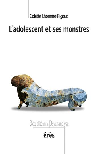 Couverture du livre « L'adolescent et ses monstres » de Colette Lhomme-Rigaud aux éditions Eres