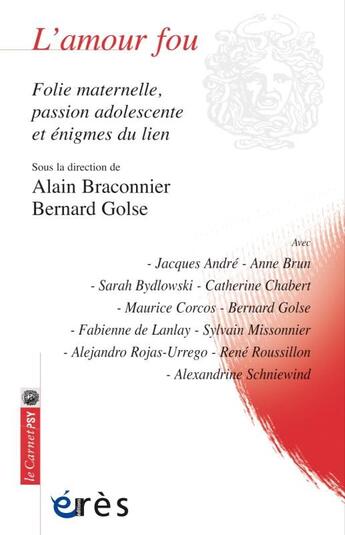 Couverture du livre « L'amour fou ; folie maternelle, passion adolescente et énigmes du lien » de Bernard Golse et Alain Braconnier aux éditions Eres