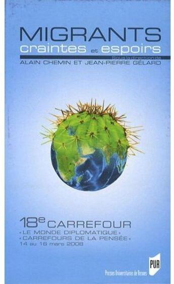 Couverture du livre « Migrants ; craintes et espoirs ; 18e carrefour » de Alain Chemin et Jean-Pierre Gelard aux éditions Pu De Rennes