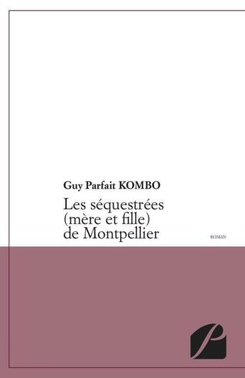 Couverture du livre « Les séquestrées (mère et fille) de Montpellier » de Parfait Guy Kombo aux éditions Editions Du Panthéon