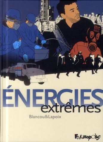 Couverture du livre « Énergies extrêmes » de Sylvain Lapoix et Daniel Blancou aux éditions Futuropolis