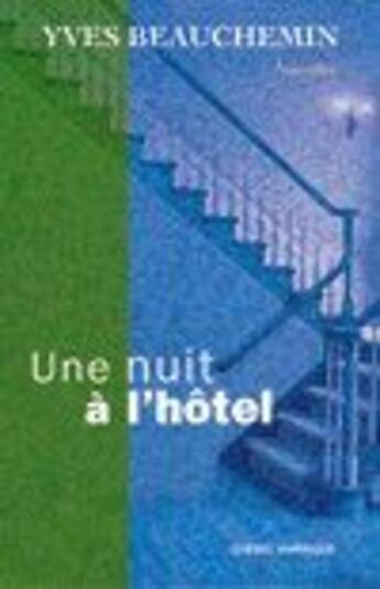 Couverture du livre « Une nuit a l hotel » de Yves Beauchemin aux éditions Quebec Amerique