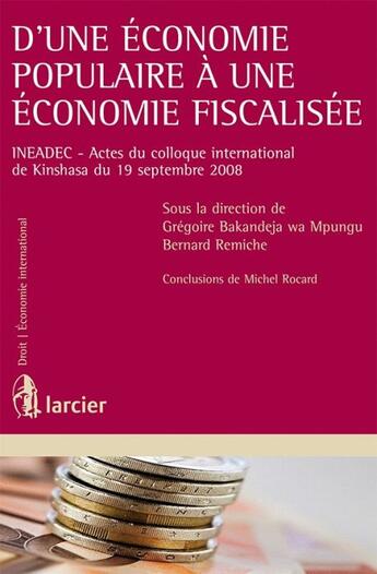 Couverture du livre « D'une économie populaire à une économie fiscalisée ; ineadec ; actes du colloque international de kins » de Gregoire Bakandeja aux éditions Larcier