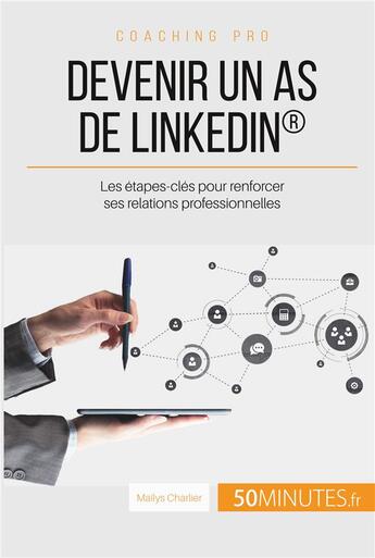 Couverture du livre « Devenir un as de linkedin : les étapes-clés pour renforcer ses relations professionnelles » de Mailys Charlier aux éditions 50minutes.fr