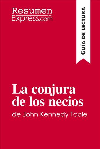 Couverture du livre « La conjura de los necios de John Kennedy Toole (guía de lectura) : resumen y analisis completo » de  aux éditions Resumenexpress