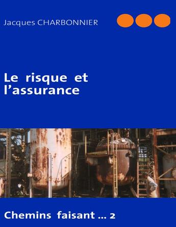 Couverture du livre « Le risque et l'assurance ; chemin faisant... Tome 2 » de Jacques Charbonnier aux éditions Books On Demand