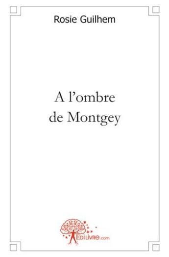 Couverture du livre « À l'ombre de Montgey » de Rosie Guilhem aux éditions Edilivre