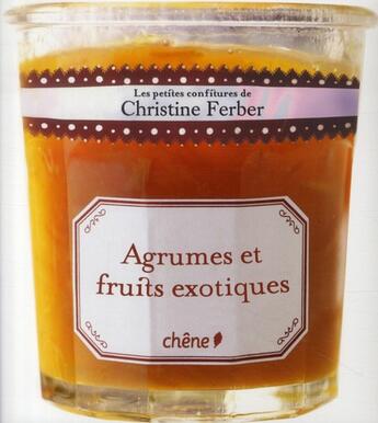 Couverture du livre « Les petites confitures t.2 ; agrumes, fruits exotiques » de Christine Ferber aux éditions Chene