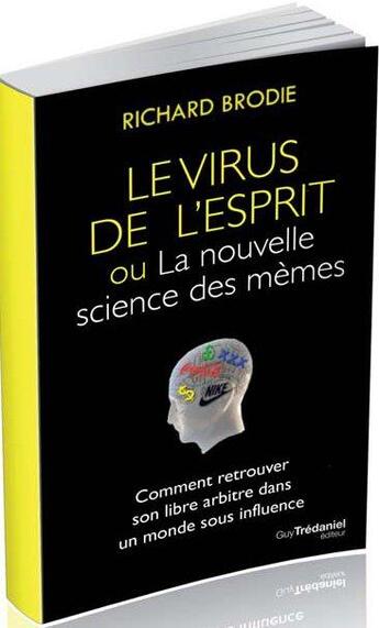 Couverture du livre « Le virus de l'esprit ou la nouvelle science des mèmes ; Comment retrouver son libre arbitre dans un monde sous influence » de Richard Brodie aux éditions Guy Trédaniel