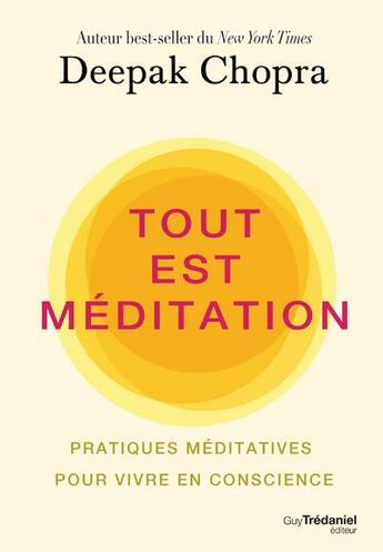 Couverture du livre « Tout est méditation ; pratiques méditatives pour vivre en conscience » de Deepak Chopra aux éditions Guy Trédaniel