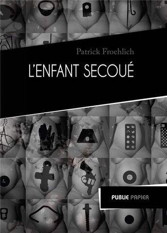 Couverture du livre « L'enfant secoué » de Patrick Froehlich aux éditions Publie.net