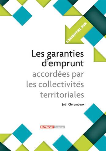 Couverture du livre « L'ESSENTIEL SUR T.228 ; les garanties d'emprunt accordées par les collectivités territoriales » de Joel Clerembaux aux éditions Territorial