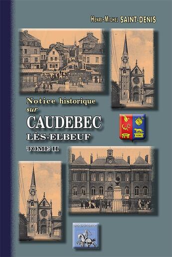 Couverture du livre « Notice historique sur Caudebec-lès-Elbeuf Tome 2 » de Henri-Michel Saint-Denis aux éditions Editions Des Regionalismes