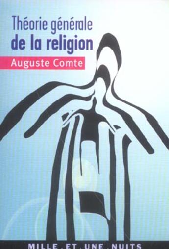 Couverture du livre « Theorie generale de la religion - ou theorie positive de l'unite humaine » de Auguste Comte aux éditions Mille Et Une Nuits