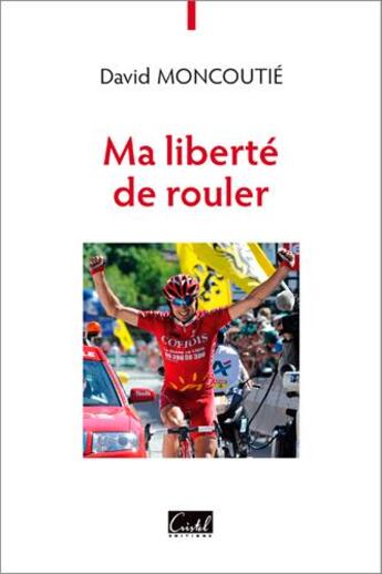 Couverture du livre « Ma liberté de rouler » de David Moncoutie aux éditions Cristel