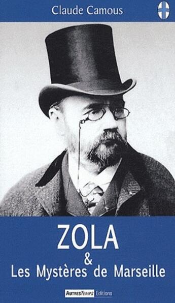 Couverture du livre « Zola et les mystères de Marseille » de Claude Camous aux éditions Autres Temps