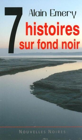 Couverture du livre « 7 histoires sur fond noir » de Alain Emery aux éditions Astoure