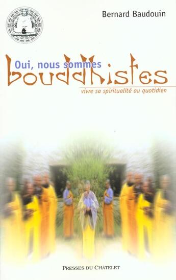 Couverture du livre « Oui Nous Sommes Bouddhistes » de Bernard Baudouin aux éditions Presses Du Chatelet