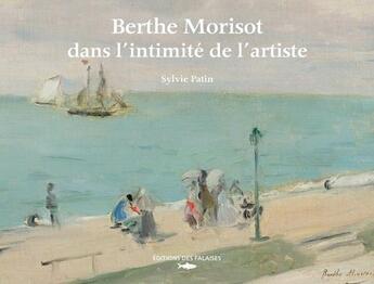 Couverture du livre « Berthe Morisot dans l'intimité de l'artiste » de Sylvie Patin aux éditions Des Falaises