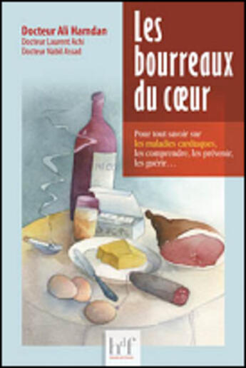 Couverture du livre « Les bourreaux du coeur ; pour tout savoir sur les maladies cardiaques, les comprendre, les prévenir, les guérir... » de Ali Hamdan aux éditions Heures De France