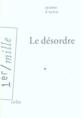 Couverture du livre « Le Désordre » de Jerome D' Astier aux éditions Arlea