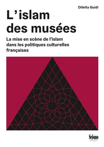 Couverture du livre « L' Islam des musées : La mise en scène de l'islam dans les politiques culturelles françaises » de Diletta Guidi aux éditions Editions Seismo