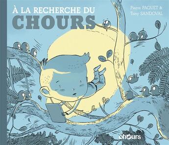 Couverture du livre « À la recherche du chours » de Tony Sandoval et Pierre Paquet aux éditions Chours